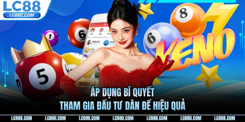 Áp dụng bí quyết tham gia đầu tư dàn đề hiệu quả
