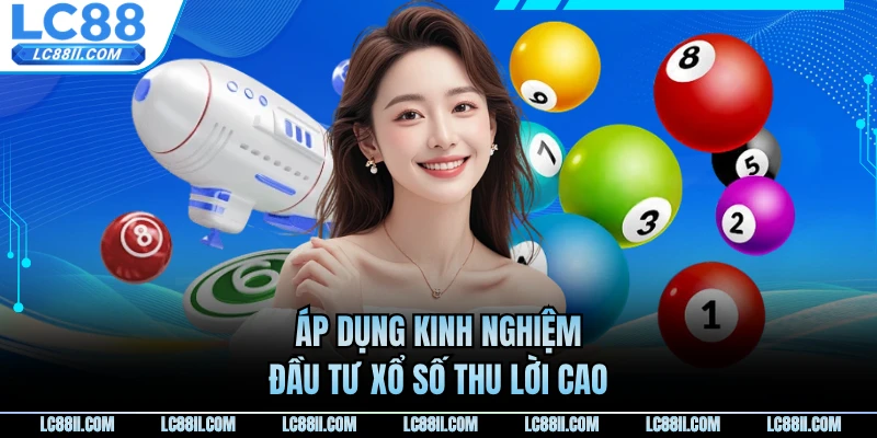 Áp dụng kinh nghiệm đầu tư xổ số thu lời cao