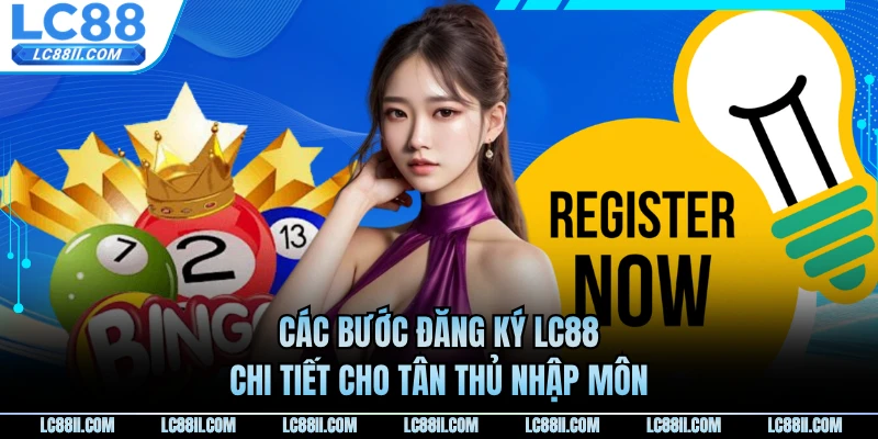 Các bước đăng ký LC88 chi tiết cho tân thủ nhập môn