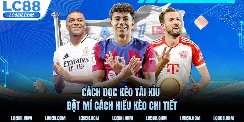 Cách Đọc Kèo Tài Xỉu - Bật Mí Cách Hiểu Kèo Chi Tiết