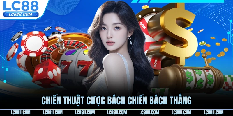 Chiến thuật cược bách chiến bách thắng trong casino LC88
