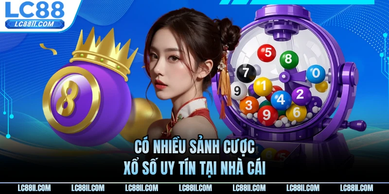 Có nhiều sảnh cược xổ số uy tín tại nhà cái