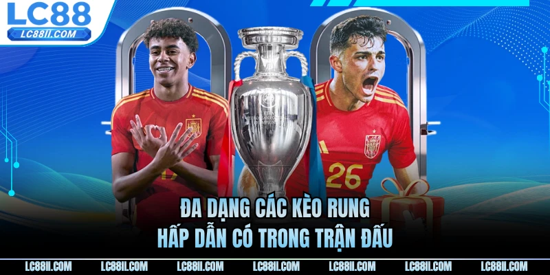 Đa dạng các kèo rung hấp dẫn có trong trận đấu