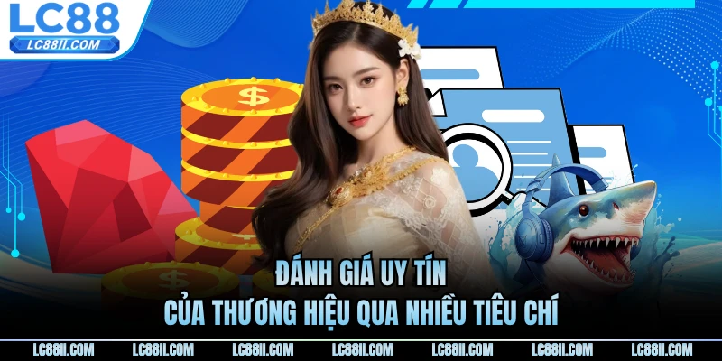 Đánh giá uy tín của thương hiệu qua nhiều tiêu chí