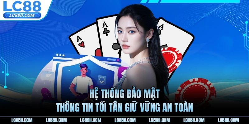 Hệ thống bảo mật thông tin tối tân giữ vững an toàn