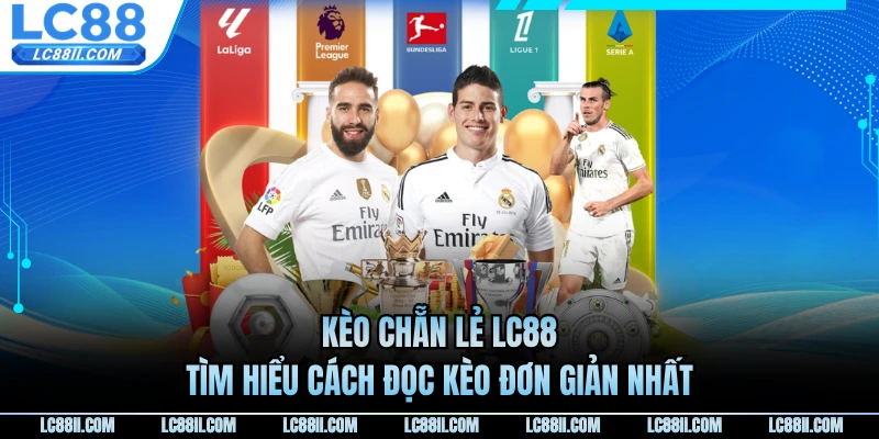 Kèo Chẵn Lẻ LC88 - Tìm Hiểu Cách Đọc Kèo Đơn Giản Nhất
