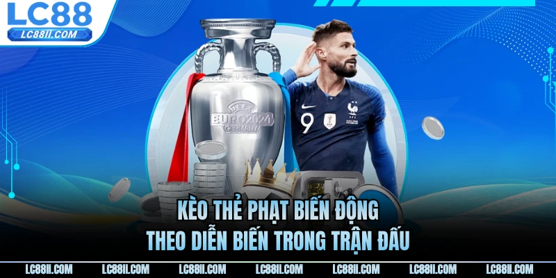 Kèo thẻ phạt biến động theo diễn biến trong trận đấu