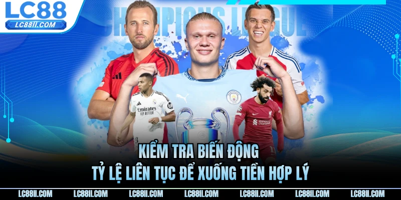 Kiểm tra biến động tỷ lệ liên tục để xuống tiền hợp lý