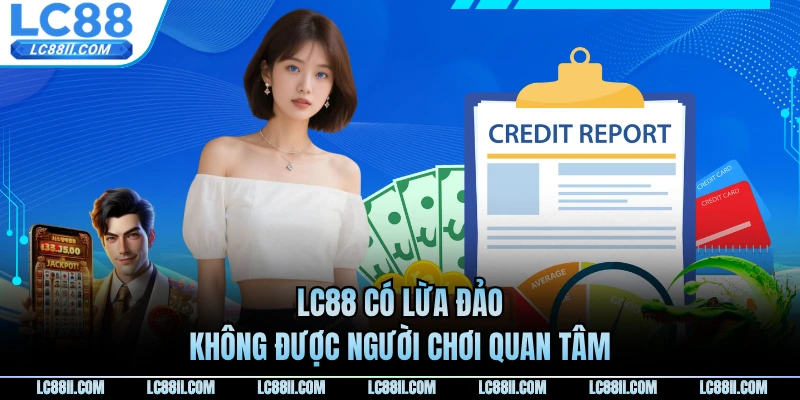 LC88 có lừa đảo không được người chơi quan tâm