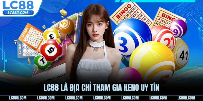 LC88 là địa chỉ tham gia keno uy tín
