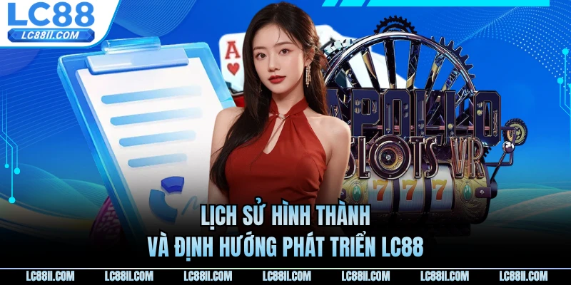 Lịch sử hình thành và định hướng phát triển LC88