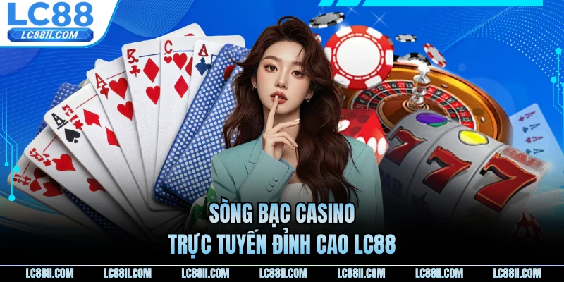 Sòng bạc casino trực tuyến đỉnh cao LC88