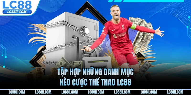Tập hợp những danh mục kèo cược thể thao LC88