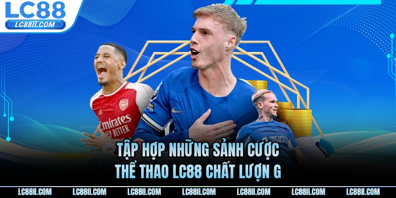 Tập hợp những sảnh cược thể thao LC88 chất lượng