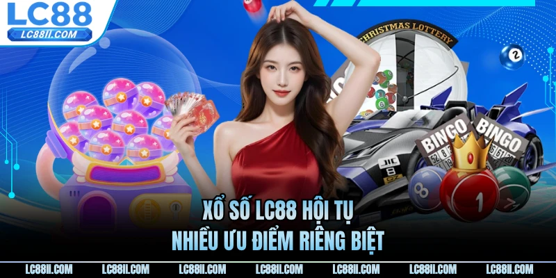 Xổ số LC88 hội tụ nhiều ưu điểm riêng biệt