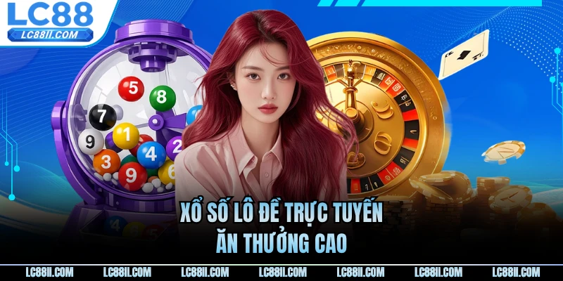 Xổ số lô đề trực tuyến ăn thưởng cao